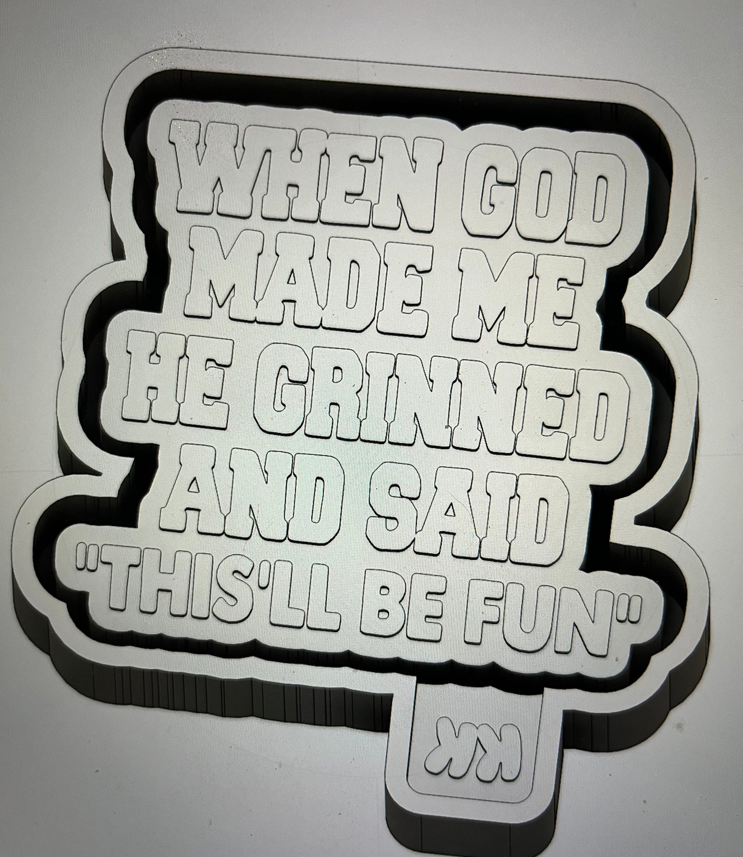 When God Made Me…… Mold