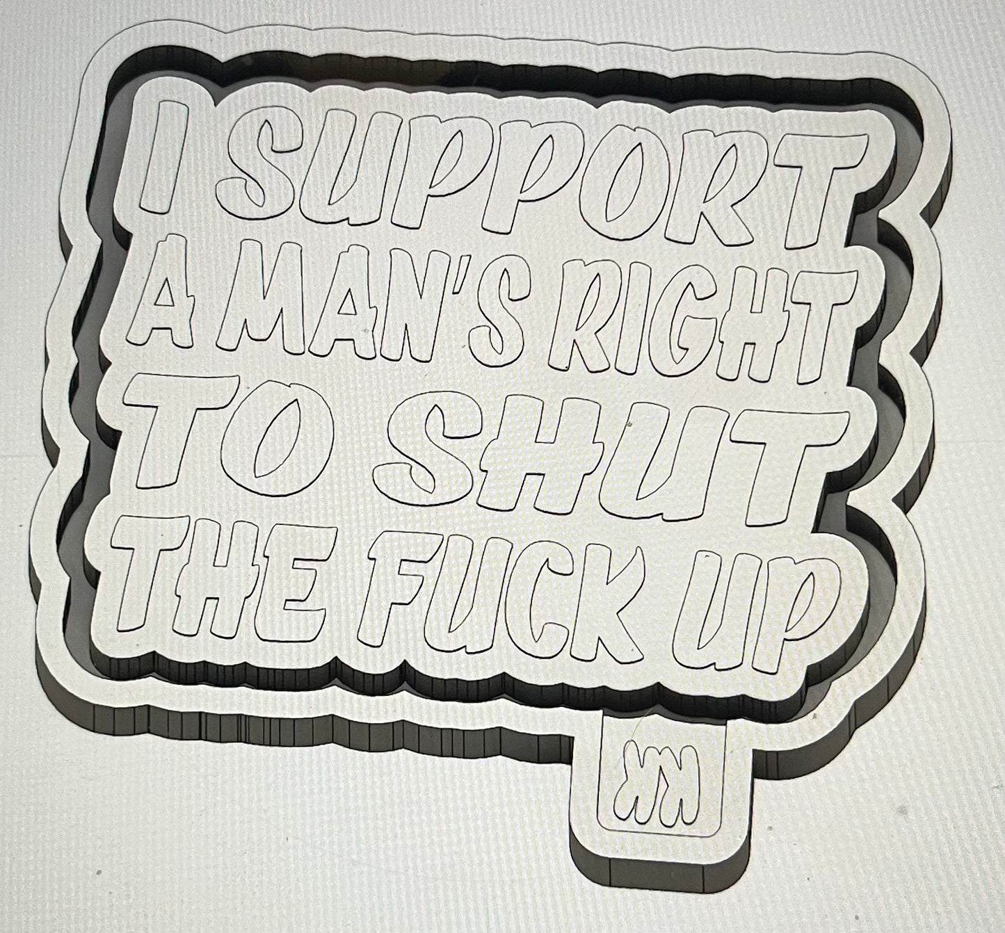 I Support A Man’s Right To STFU Mold
