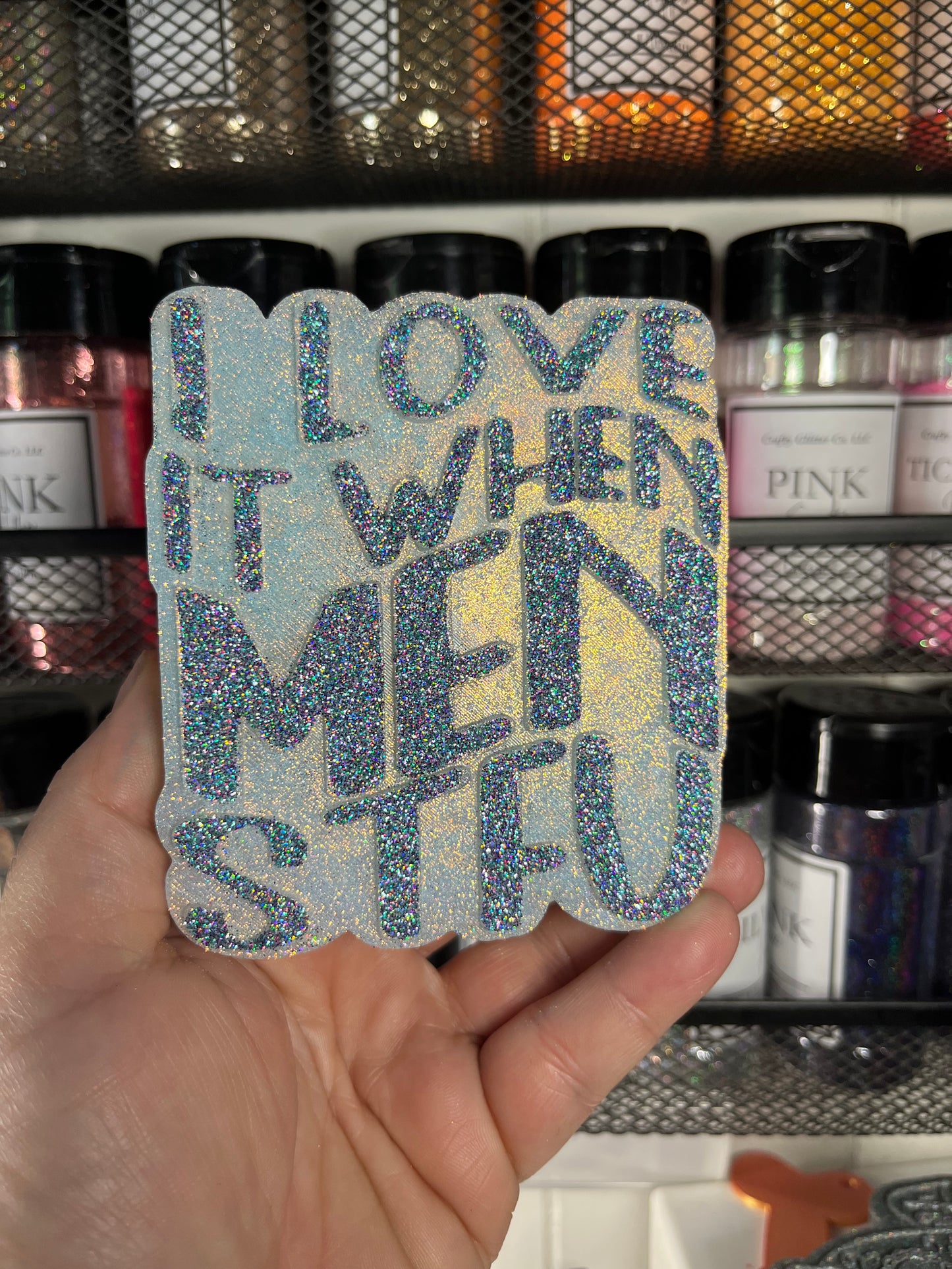 I Love It When Men STFU Freshie