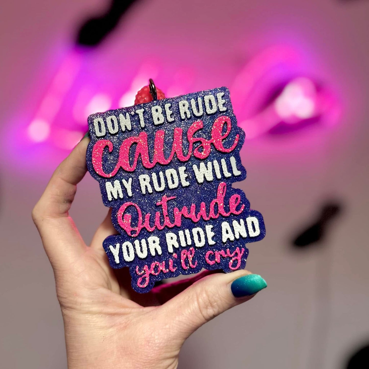 Don’t Be Rude……You’ll Cry  Mold