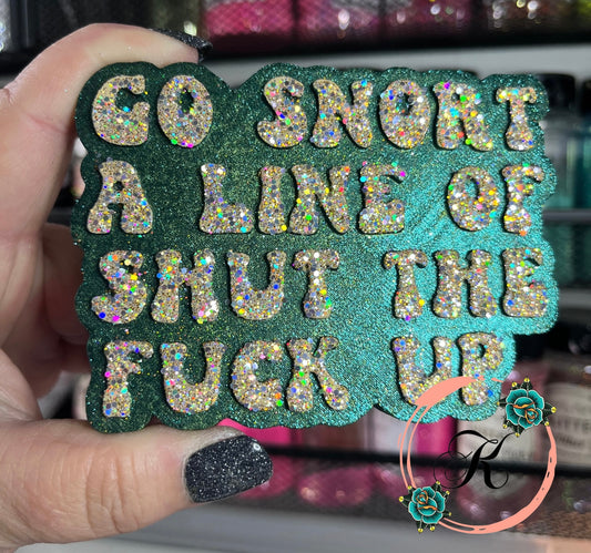 Go Snort A Line Of Shut The Fuck Up Freshie