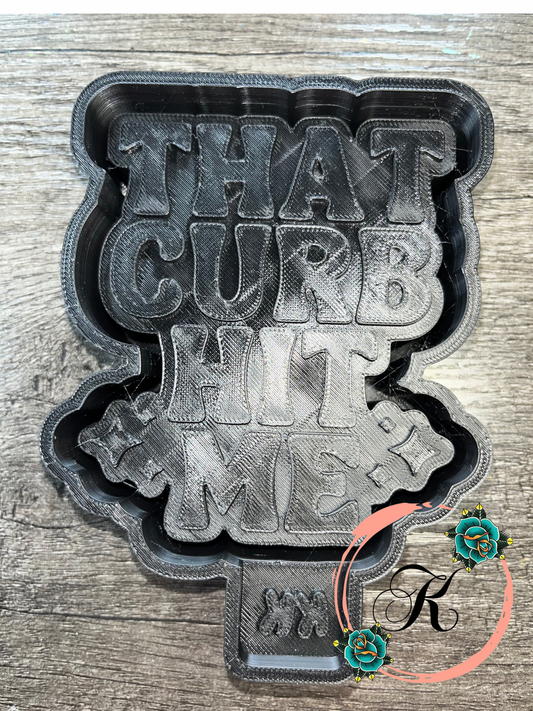 That Curb Hit Me Mold