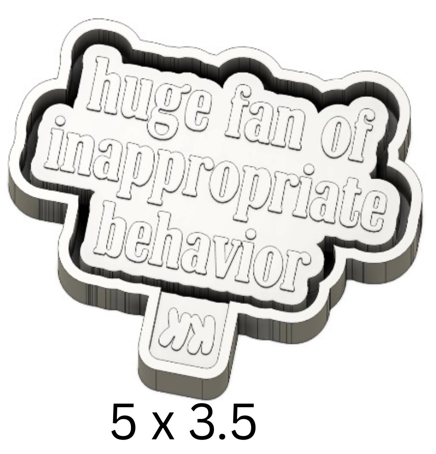 Huge Fan Of Inappropriate Behavior Mold
