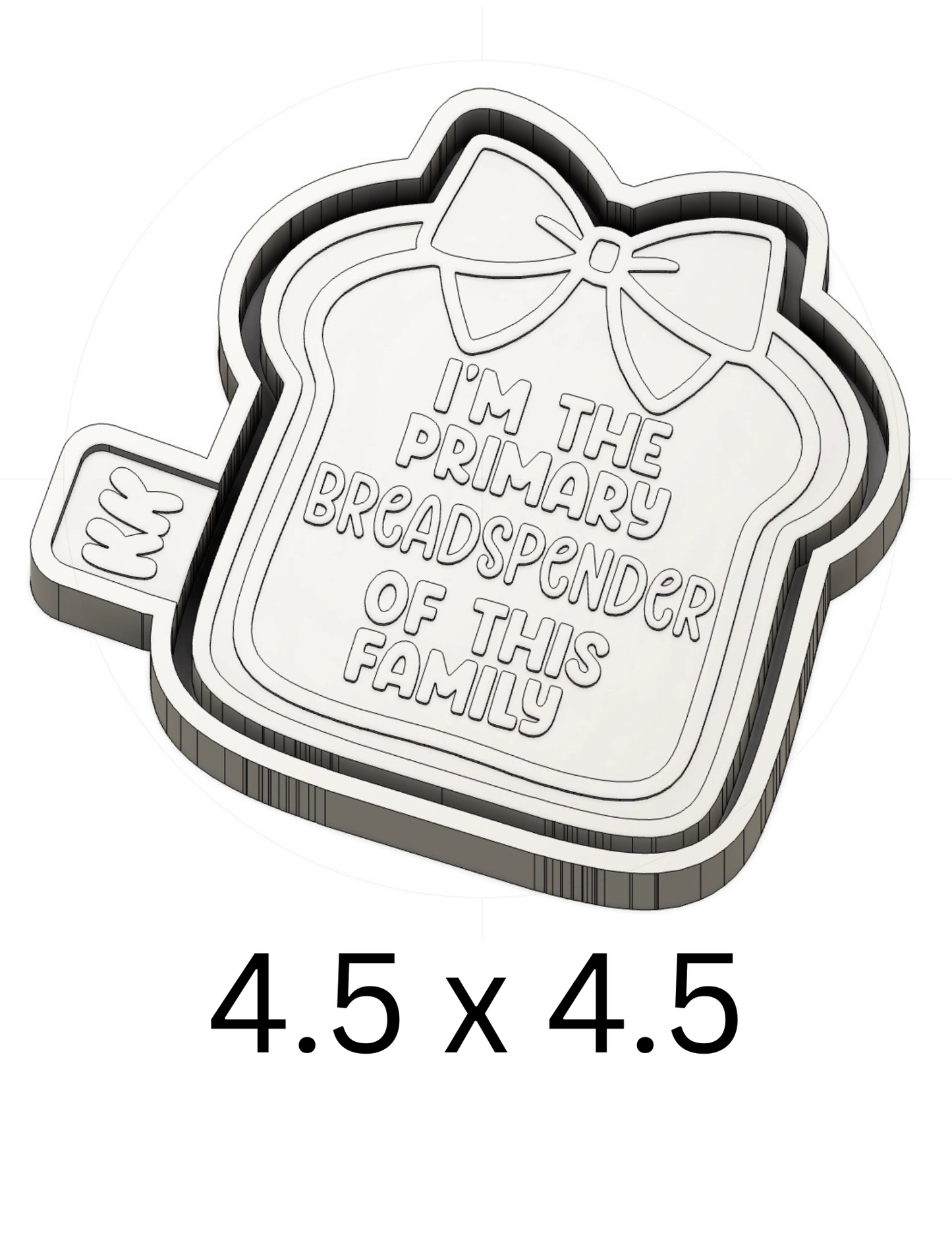I’m The Primary Bread Spender Mold