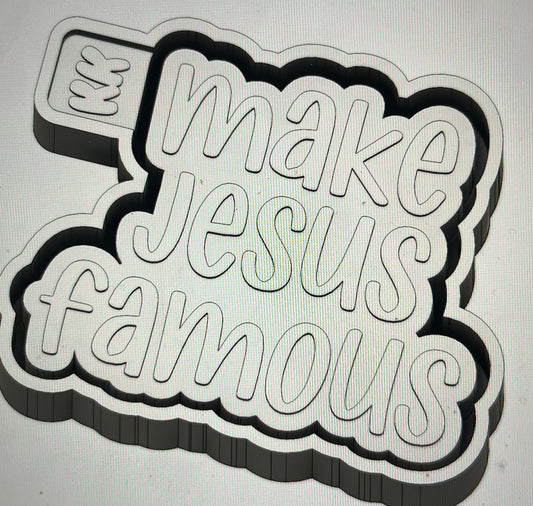 Make Jesus Famous Mold