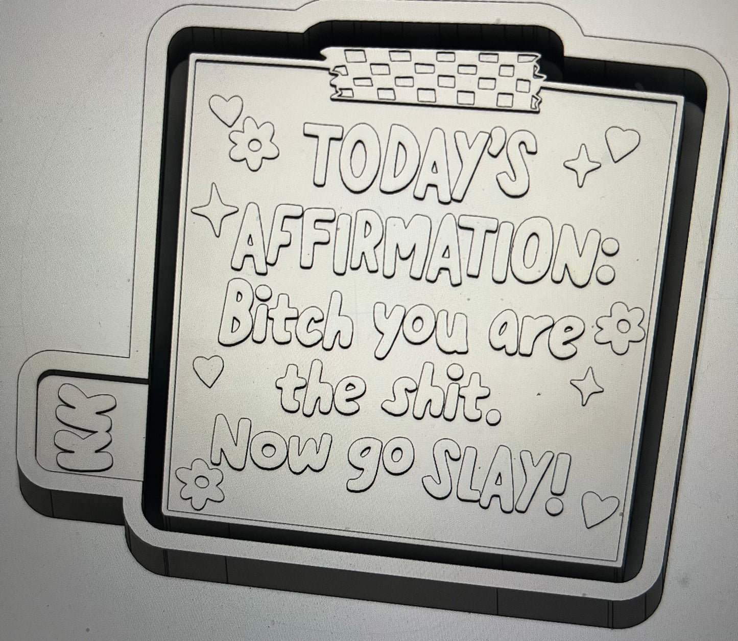 Today’s Affirmation: Bitch You Are The Shit. Now Go Slay! Mold