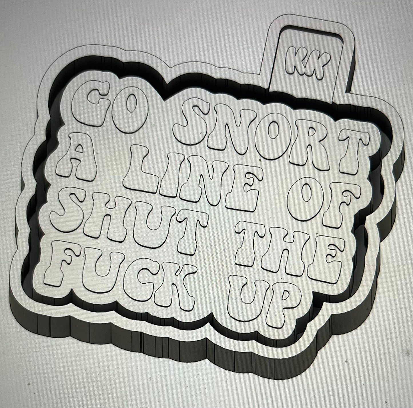 Go Snort A Line Of Shut The Fuck Up Mold
