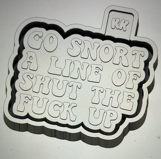 Go Snort A Line Of Shut The Fuck Up Mold