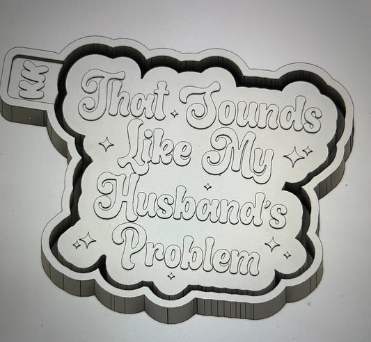 That Sounds Like My Husbands Problem Mold
