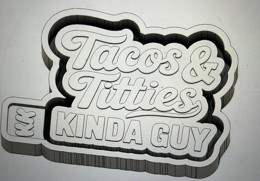 Tacos & Titties Kinda Guy Mold