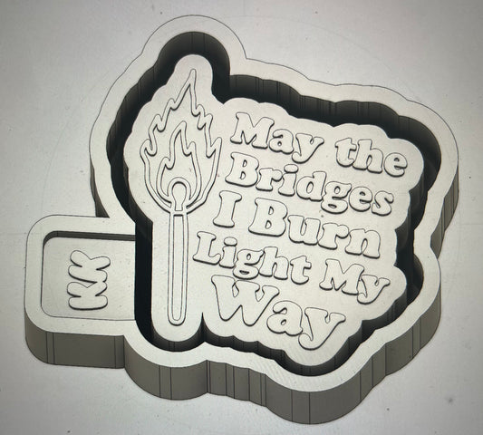 May The Bridges I Burn Light My Way Mold