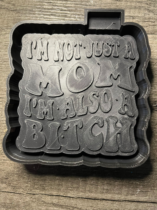 I’m Not Just A Mom I’m Also A Bitch Mold