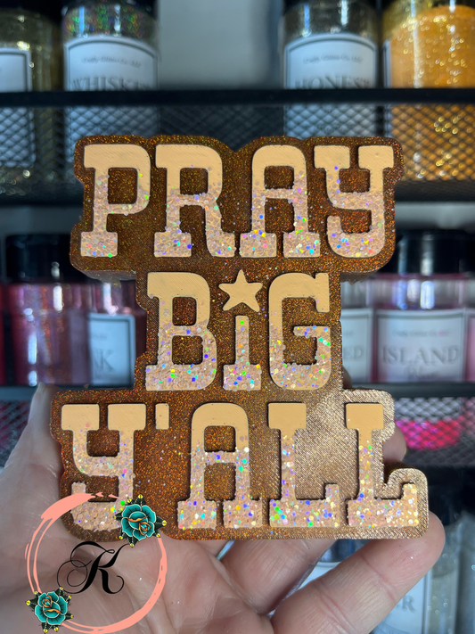 Pray Big Y’all  Freshie