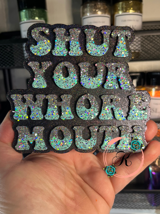 Shut Your Whore Mouth Freshie