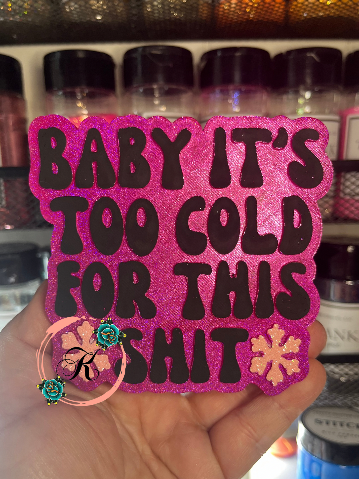 Baby It’s Too Cold For This Shit Freshie