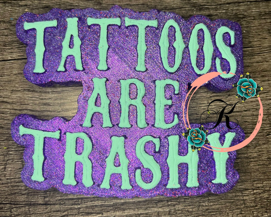 Tattoos Are Trashy Freshie