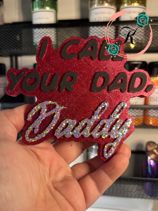I Call Your Dad Daddy Freshie