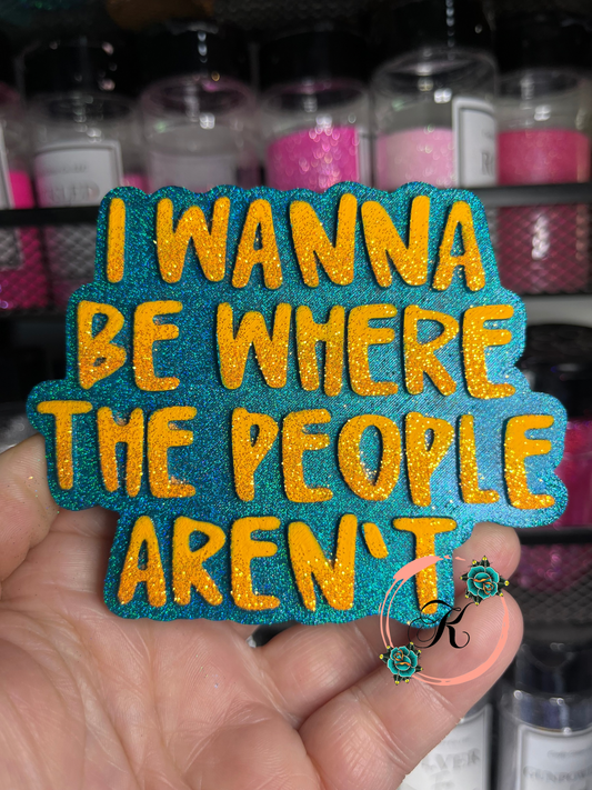 I Wanna Be Where The People Aren’t  Freshie