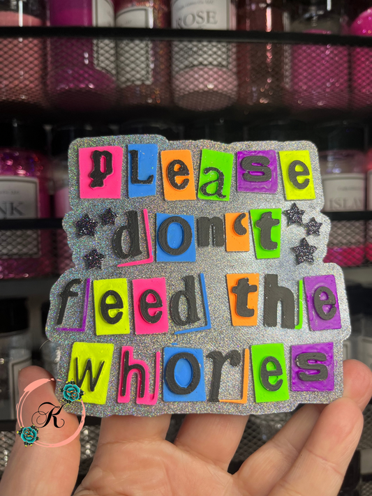 Please Don’t Feed The Whores Freshie