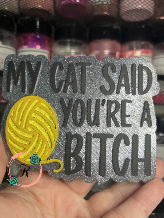 My Cat Said You’re A Bitch Freshie