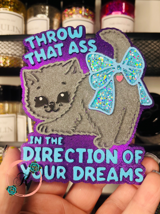Throw That Ass In The Direction Of Your Dreams Freshie
