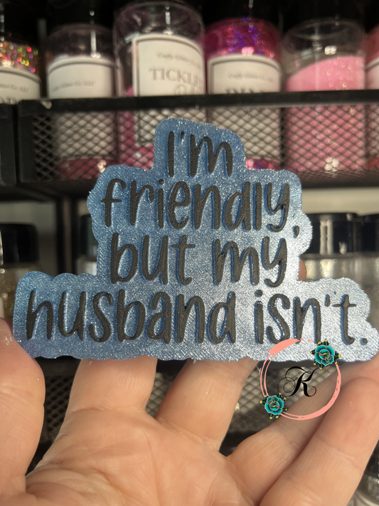 I’m Friendly But My Husband Isn’t Freshie