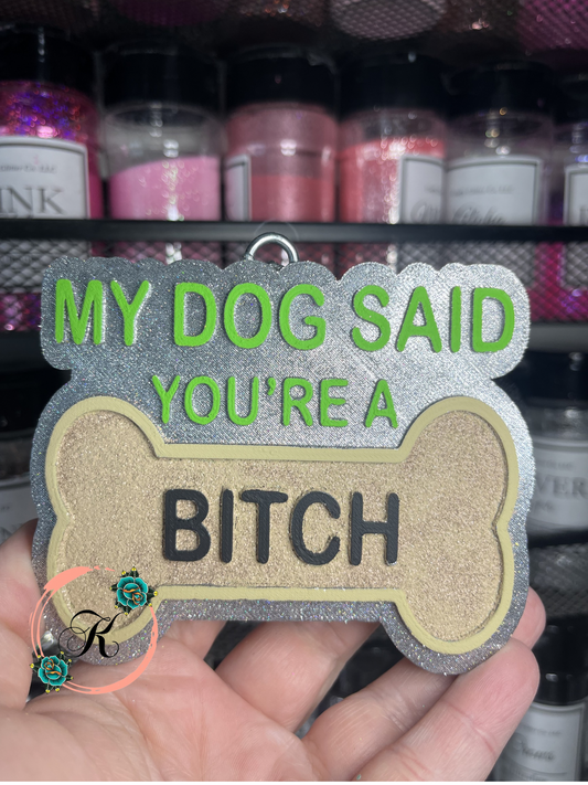 My Dog Said You’re A Bitch Freshie