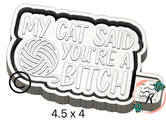 My Cat Said You’re A Bitch Mold