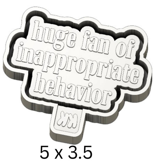 Huge Fan Of Inappropriate Behavior  Mold