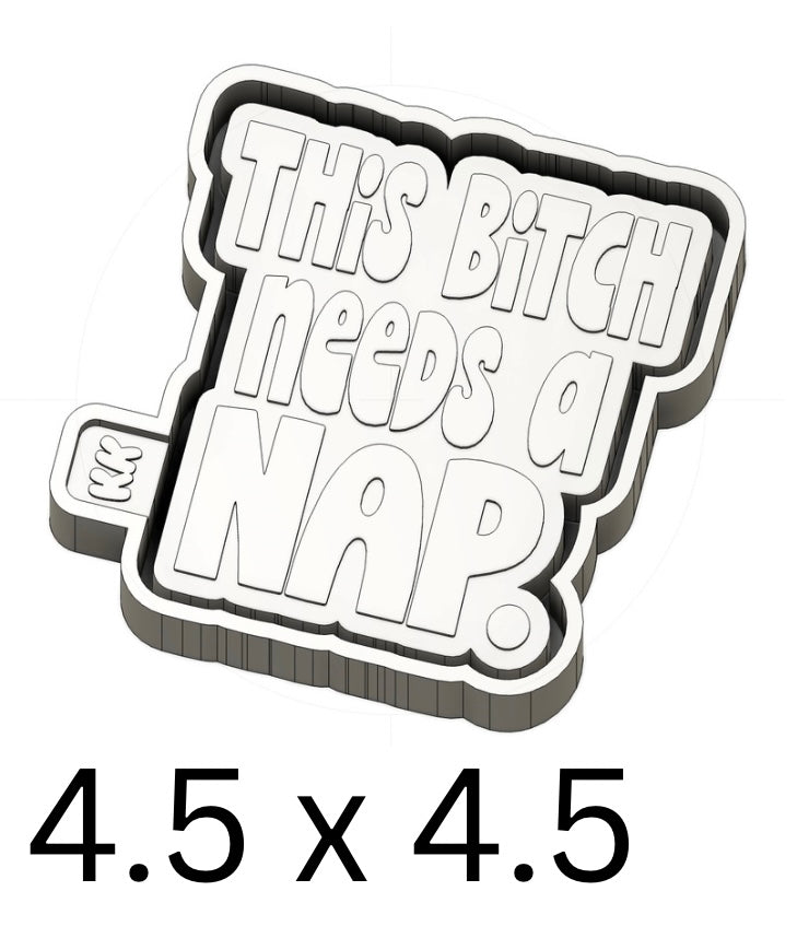 This Bitch Needs A Nap Mold